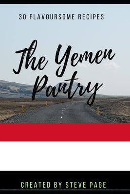The Yemen Pantry: 30 Traditional Recipe's by Page, Steve