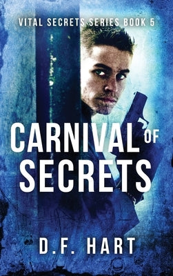 Carnival of Secrets: Vital Secrets, Book Five by Hart, D. F.