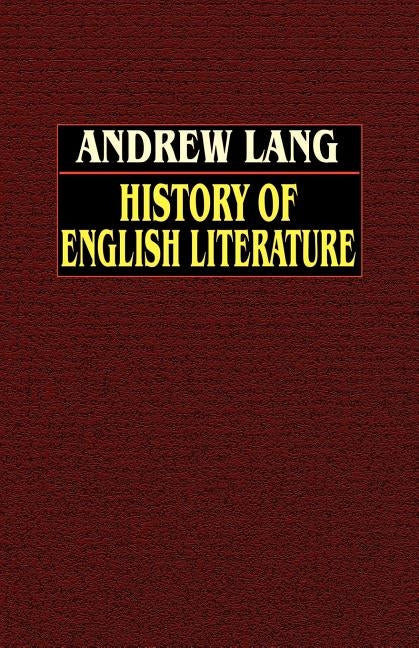 History of English Literature from Beowulf to Swinburne by Lang, Andrew