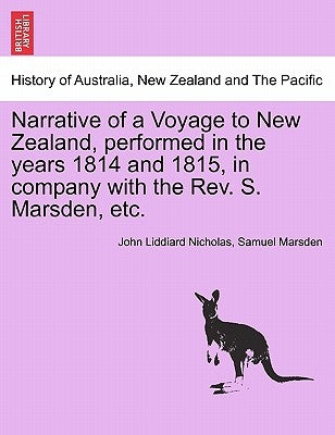 Narrative of a Voyage to New Zealand, Performed in the Years 1814 and 1815, in Company with the REV. S. Marsden, Etc. by Nicholas, John Liddiard