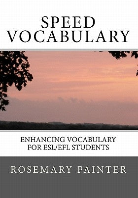 Speed Vocabulary: Enhancing Vocabulary for ESL/EFL Students by Painter, Rosemary