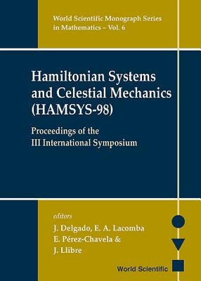 Hamiltonian Systems and Celestial Mechanics (Hamsys-98) - Proceedings of the III International Symposium by Delgado, J.