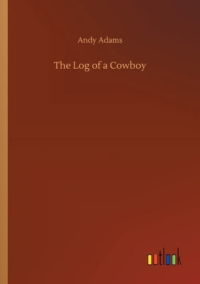 The Log of a Cowboy by Adams, Andy