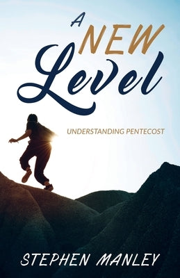 A New Level: Understanding Pentecost by Manley, Stephen
