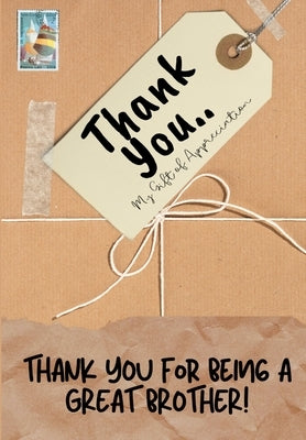 Thank You For Being a Great Brother!: My Gift Of Appreciation: Full Color Gift Book Prompted Questions 6.61 x 9.61 inch by Publishing Group, The Life Graduate