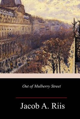 Out of Mulberry Street by Riis, Jacob a.