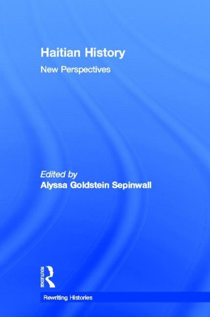 Haitian History: New Perspectives by Sepinwall, Alyssa Goldstein