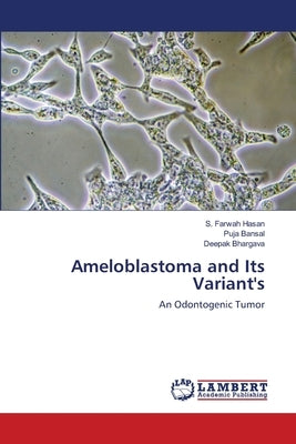 Ameloblastoma and Its Variant's by Hasan, S. Farwah