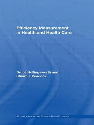 Efficiency Measurement in Health and Health Care by Hollingsworth, Bruce