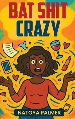 Bat Shit Crazy by Palmer, Natoya
