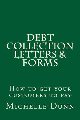 Debt Collection Letters & Forms: How to get your customers to pay by Dunn, Michelle