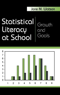 Statistical Literacy at School: Growth and Goals by Watson, Jane M.