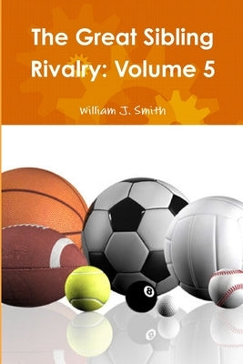 The Great Sibling Rivalry: Volume 5 by Smith, William J.