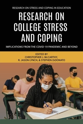 Research on College Stress and Coping: Implications From the COVID-19 Pandemic and Beyond by McCarthy, Christopher J.