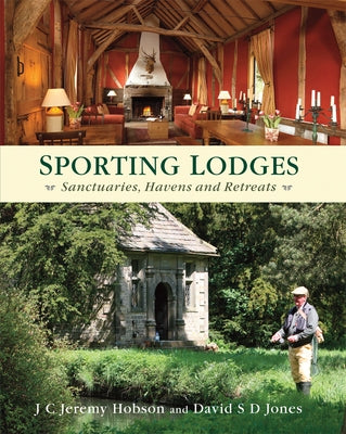 Sporting Lodges: Sanctuaries, Havens and Retreats by Hobson, J. C. Jeremy