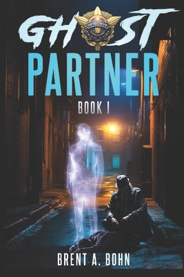 Ghost Partner: Book 1 by Bohn, Brent Allen