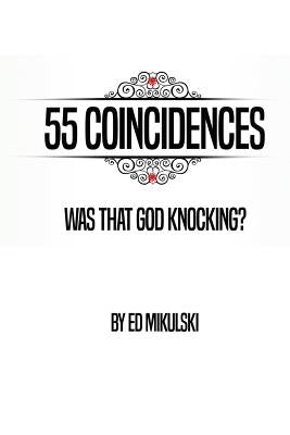 55 Coincidences: Was That God Knocking? by Mikulski, Ed