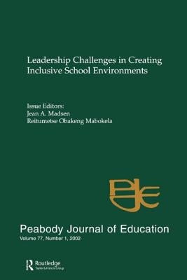Leadership Challenges in Creating inclusive School Environments: A Special Issue of peabody Journal of Education by Madsen, Jean A.