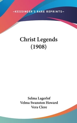 Christ Legends (1908) by Lagerlof, Selma
