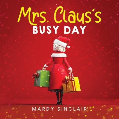 Mrs. Claus's Busy Day by Sinclair, Mardy