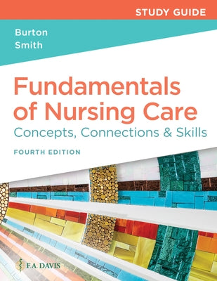 Study Guide for Fundamentals of Nursing Care: Concepts, Connections & Skills by Burton, Marti
