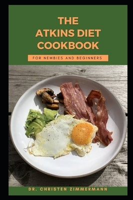 The Atkins Diet Cookbook for Newbies and Beginners by Zimmermann, Christen