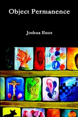 Object Permanence by Enos, Joshua