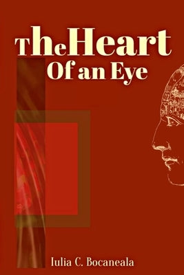 The Heart Of An Eye by Bocaneala, Iulia C.