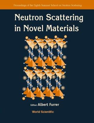 Neutron Scattering in Novel Materials, 8th Summer Sch by Furrer, Albert