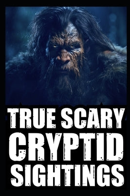 True Cryptid Sighting Horror Stories: Part 3 (Real Encounters with Sasquatch, Dogmen, Skinwalker, Wendigos, Rake...) by Crypta, Cassandra