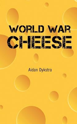 World War Cheese by Dykstra, Aidan