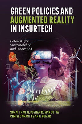 Green Policies and Augmented Reality in Insurtech: Catalysts for Sustainability and Innovation by Trivedi, Sonal