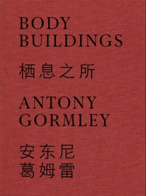 Antony Gormley: Body Buildings by Gormley, Antony