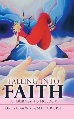 Falling into Faith: A Journey to Freedom by Wilcox, Mth Cbt