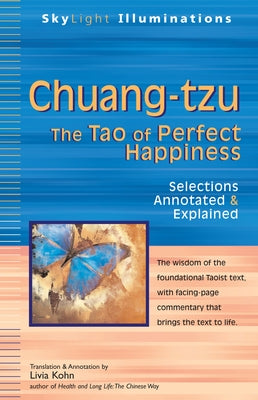 Chuang-Tzu: The Tao of Perfect Happiness--Selections Annotated & Explained by Kohn, Livia