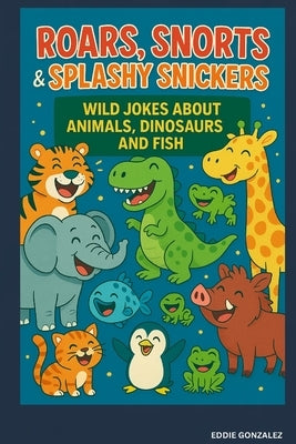 Animal, Dinosaur & Ocean Jokes for Kids Ages 6-12: Funny, Clean, and Silly Jokes About Animals, Dinosaurs, Sharks, Fish, and More! by Gonzalez, Eddie