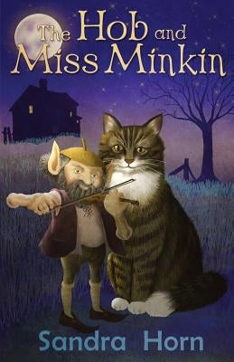 The Hob and Miss Minkin: Cat Tales from an old Sussex farmhouse by Horn, Sandra