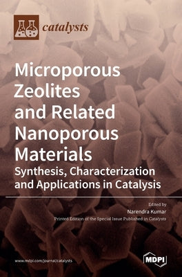 Microporous Zeolites and Related Nanoporous Materials: Synthesis, Characterization and Applications in Catalysis: Synthesis, Characterization and Appl by Kumar, Narendra