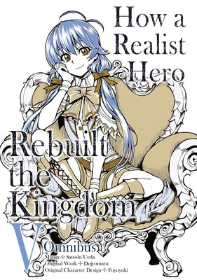 How a Realist Hero Rebuilt the Kingdom (Manga): Omnibus 5 by Dojyomaru