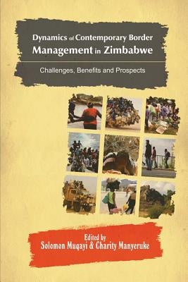 Dynamics of Contemporary Border Management in Zimbabwe: Challenges, Benefits and Prospects by Muqayi, Solomon