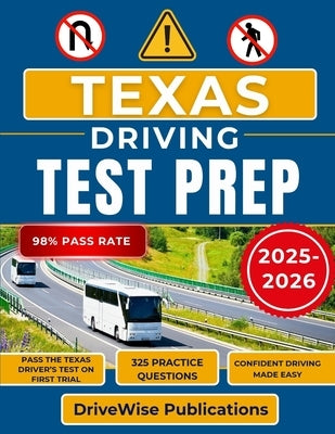 Texas Driving Test Prep 2025-2026: Your all-in-one manual for test success with prep on rules, traffic signs and road safety made simple by Publications, Drivewise