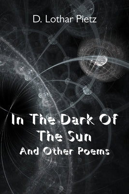 In The Dark Of The Sun: And Other Poems by Pietz, D. Lothar