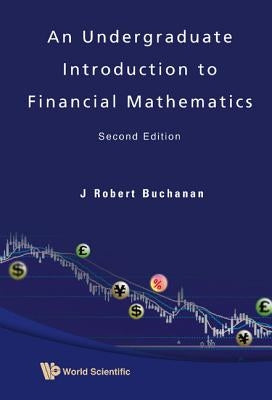 Undergraduate Introduction to Financial Mathematics, an (Second Edition) by Buchanan, J. Robert