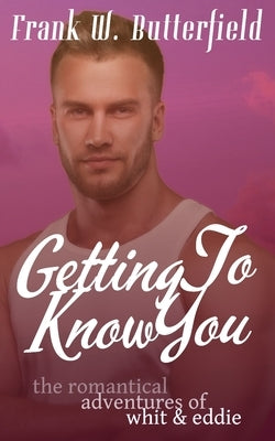 Getting To Know You by Butterfield, Frank W.