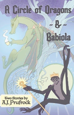 A Circle of Dragons & Babiola by Prufrock, A. J.