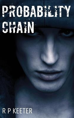 Probability Chain: The Complete First Book (Parts 1 - 4) by Keeter, R. P.