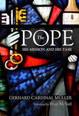 The Pope: His Mission and His Task by Muller, Gerhard Cardinal