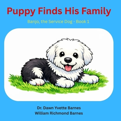 Puppy Finds His Family: Banjo The Service Dog - Book 1 by Barnes, William R.
