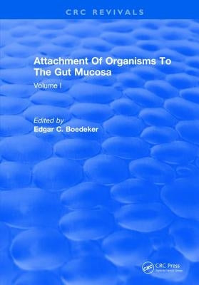 Attachment of Organisms to the Gut Mucosa: Volume I by Boedeker, Edgar C.