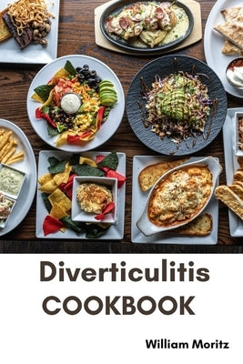 Diverticulitis CookBook: Dietary Guide with Safe Recipes to improve Gut Health by Moritz, William